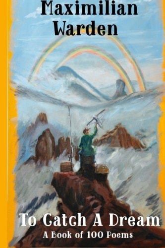 To Catch a Dream A Book of 100 Poems
