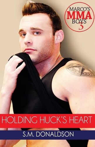 Holding Huck's Heart Holding Huck's Heart (Marco's MMA Boys #3)