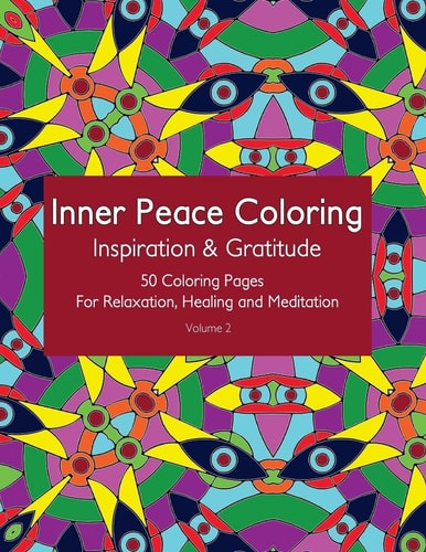Inner Peace Coloring - Inspiration and Gratitude - 50 Coloring Pages for Relaxation, Healing and Meditation Coloring Book for Adults for Relaxation and Healing: Helps Reduce Stress and Achieve Inner Peace