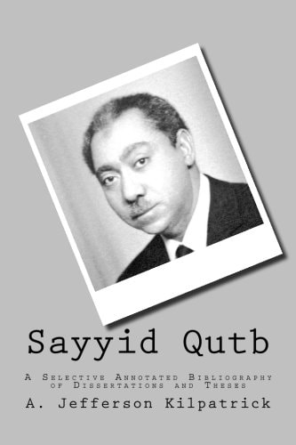 Sayyid Qutb A Selective Annotated Bibliography of Dissertations and Theses