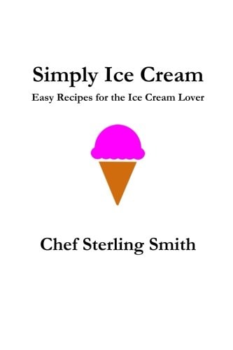 Simply Ice Cream 6 Easy Recipes for the Ice Cream Lover