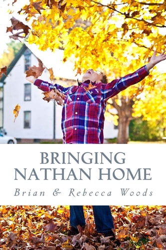 Bringing Nathan Home Our Story of the Adoption Process and the First Year at Home with Our Beautiful Son