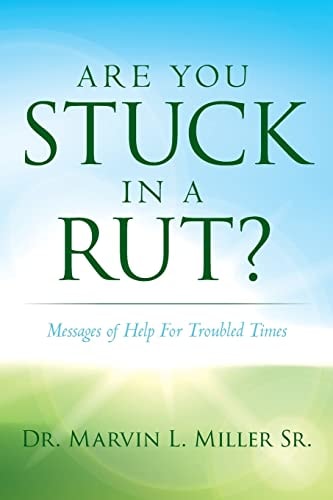 Are You Stuck In A Rut? Messages of Help For Troubled Times