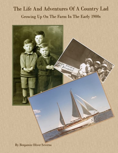 The Life And Adventures Of A Country Lad Growing Up On The Farm In The Early 1900s