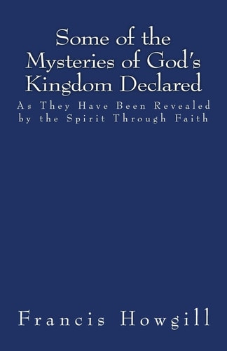Some of the Mysteries of God's Kingdom Declared