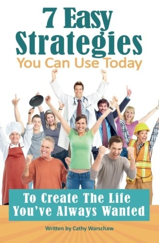 7 Easy Strategies You Can Use Today To Create The Life You've Always Wanted