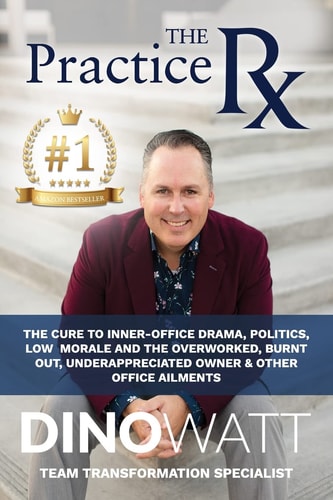The Practice Rx The Cure to Inner-Office Drama, Politics, Low Morale, and the Overworked, Burnt Out, Under-Appreciated Owner and Other Office Ailments
