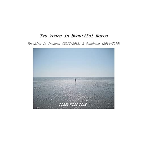 Two Years in Beautiful Korea - Teaching in Incheon and Suncheon (2012-2013; 2014-2015)