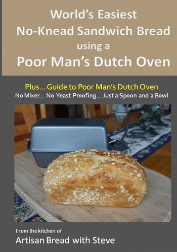 World's Easiest No-Knead Sandwich Bread Using a Poor Man's Dutch Oven (Plus... Guide to Poor Man's Dutch Ovens) From the Kitchen of Artisan Bread with Steve