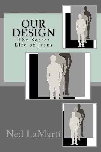 Our Design The Secret Life of Jesus