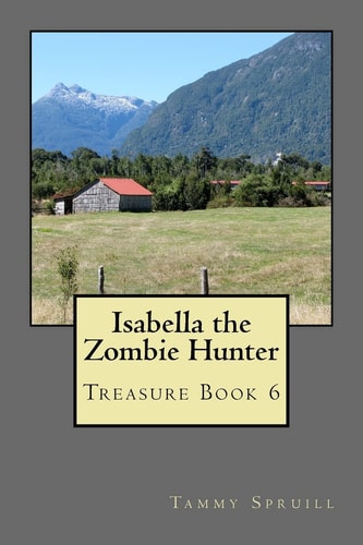 Isabella the Zombie Hunter Treasure Book 6
