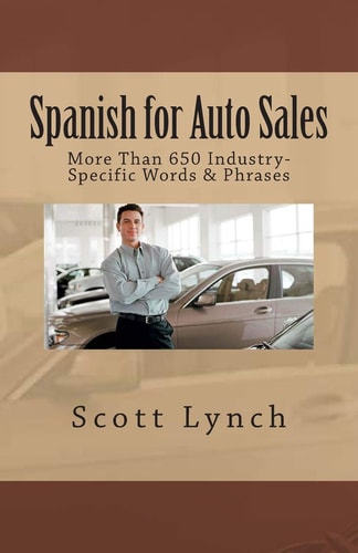 Spanish for Auto Sales More Than 650 Industry-Specific Words and Phrases