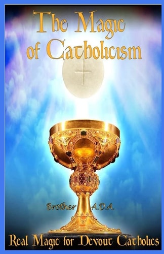 The Magic of Catholicism Real Magic for Devout Catholics