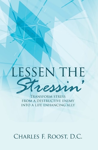 Lessen the Stressin' Transform Stress from a Destructive Enemy Into a Life Enhancing Ally