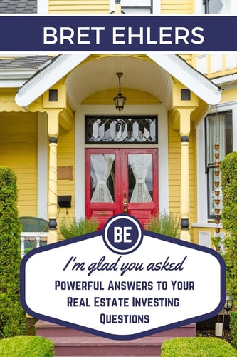 I'm Glad You Asked Powerful Answers to Your Real Estate Investing Questions