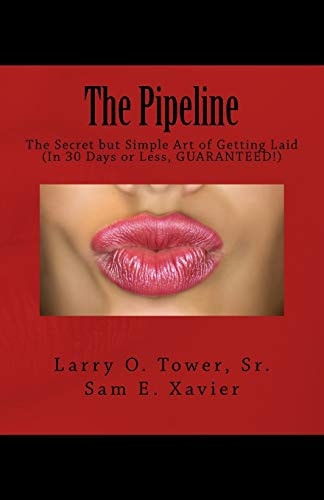 The Pipeline The Secret But Simple Art of Getting Laid (In 30 Days Or Less, GUARANTEED!)
