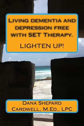 Living Dementia and Depression Free with SET Therapy. Lighten Up!