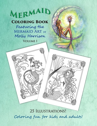 Mermaid Coloring Book - Featuring the Mermaid Art of Molly Harrison 25 Illustrations to Color for Both Kids and Adults!