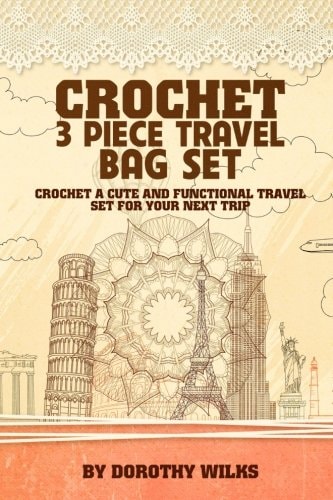 Crochet 3 Piece Travel Bag Set Crochet a Cute and Functional Travel Set for Your Next Trip
