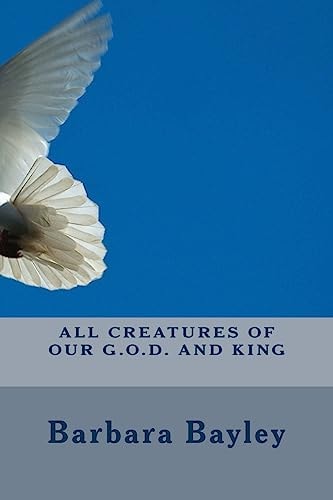 All Creatures of Our G. O. D. and King