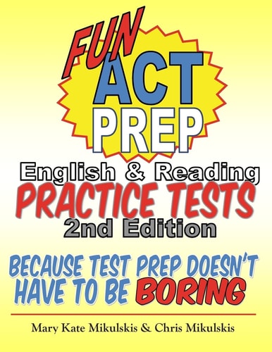 Fun ACT Prep English and Reading: Practice Tests Because Test Prep Doesn't Have to Be Boring