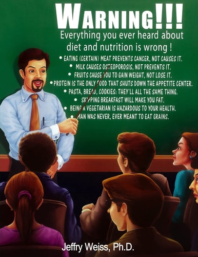 Warning! Everything You Have Ever Heard about Dieting Is Wrong