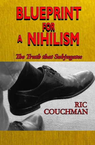 Blueprint for a Nihilism The Truth That Subjugates