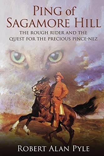 Ping of Sagamore Hill The Rough Rider and the Quest for the Precious Pince-Nez