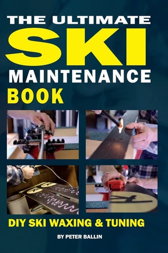 The Ultimate Ski Maintenance Book DIY Ski Waxing, Edging and Tuning