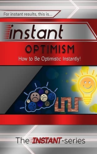 Instant Optimism How to Be Optimistic Instantly!