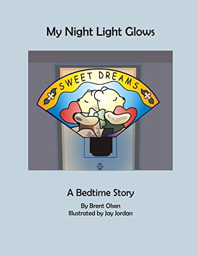 My Night Light Glows My Night Glows: a Bedtime Story