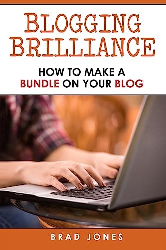 Blogging Brilliance How To Make A Bundle On Your Blog