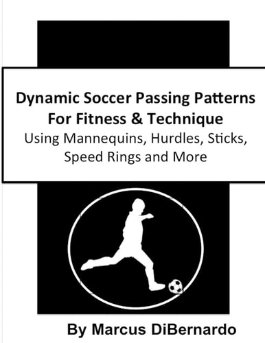 Dynamic Soccer Passing Patterns for Fitness and Technique Using Mannequins, Hurdles, Sticks, Speed Rings and More