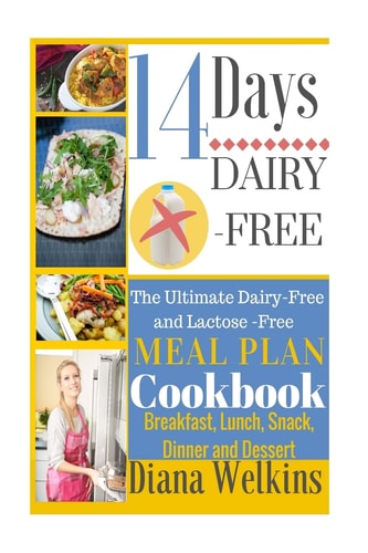 14 Days Dairy-Free The Ultimate Dairy-Free and Lactose-Free Meal Plan Cookbook