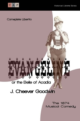 Evangeline Or the Belle of Acadia The 1874 Musical Comedy: Complete Libretto