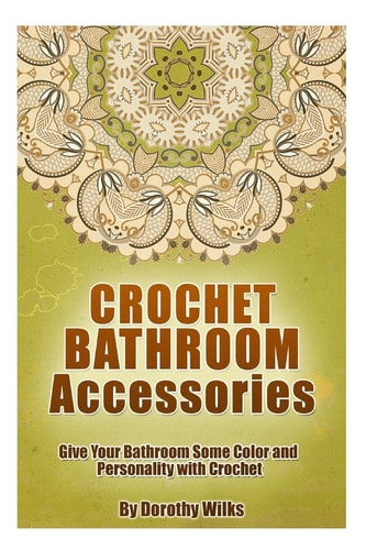 Crochet Bathroom Accessories Give Your Bathroom Some Color and Personality with Crochet