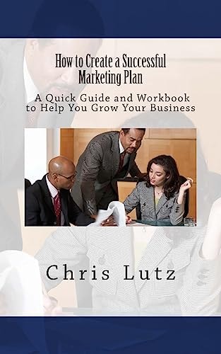 How to Create a Successful Marketing Plan A Quick Guide and Workbook to Help You Grow Your Business