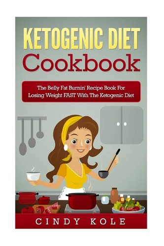 Ketogenic Diet Cookbook The Belly Fat Burnin' Recipe Book for Losing Weight FAST with the Ketogenic Diet