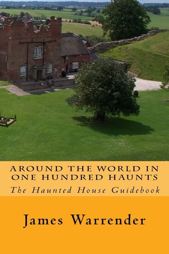 Around The World In One Hundred Haunts The Haunted House Guidebook