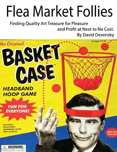Flea Market Follies Finding Quality Art Treasure for Pleasure and Profit at Next to No Cost