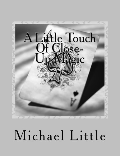 A Little Touch Of Close-Up Magic Close-up Coin and Card Magic Effects with Complete Instructions and Photos