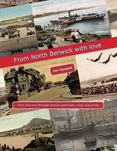 From North Berwick with Love North Berwick Then and Now Through Old Picture Postcards, Maps, Prints and Photographs