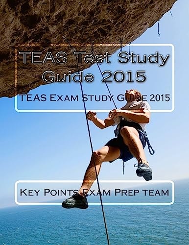 TEAS Test Study Guide 2015 TEAS Exam Study Guide 2015