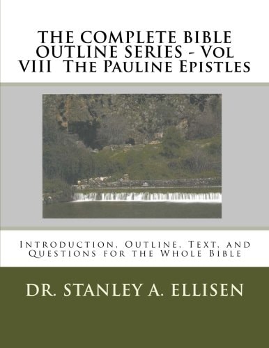 The COMPLETE BIBLE OUTLINE SERIES - Vol VIII the Pauline Epistles Introduction, Outline, Text, and Questions for the Whole Bible