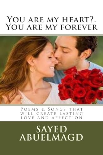 You Are My Heart?. You Are My Forever Poems and Songs That Will Create Lasting Love and Affection