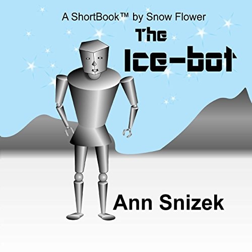 The Ice-Bot A ShortBook by Snow Flower