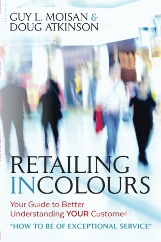 Retailing in Colours Your Guide to Better Understanding YOUR Customers How to Be of Exceptional Service