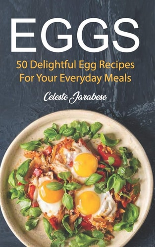 Eggs 50 Delightful Egg Recipes