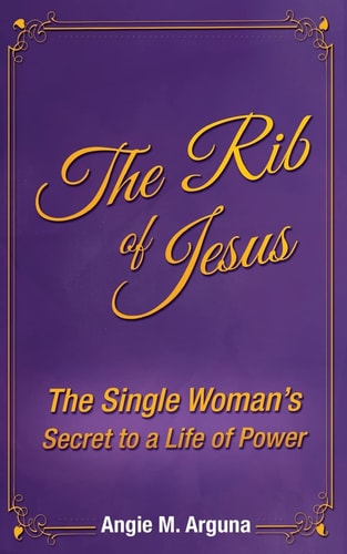 The Rib of Jesus The Single Woman's Secret to a Life of Power