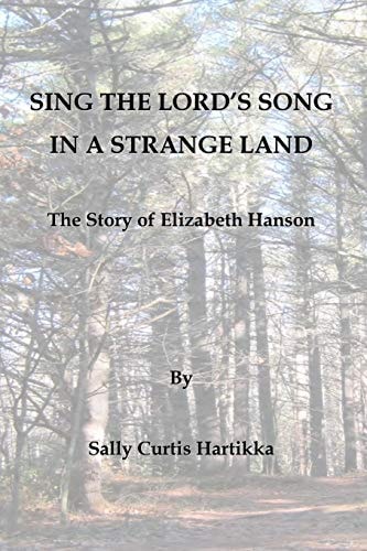 Sing the Lord's Song in a Strange Land The Story of Elizabeth Hanson